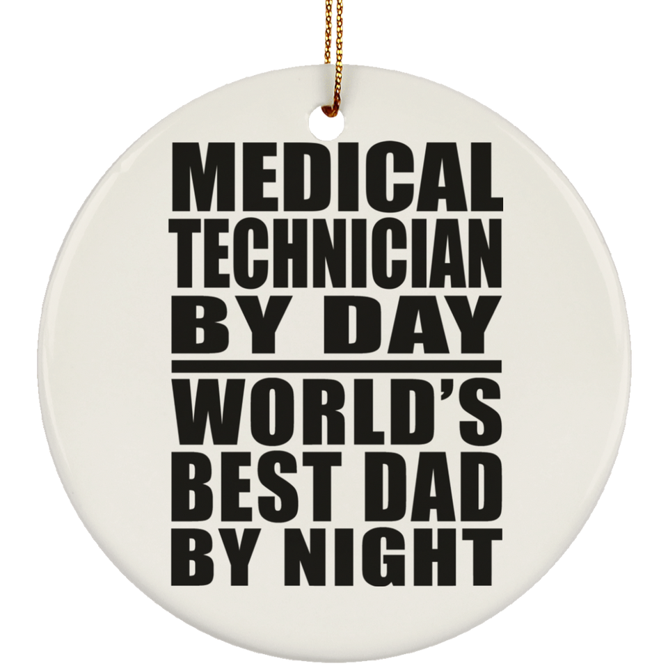 Medical Technician By Day World's Best Dad By Night - Circle Ornament