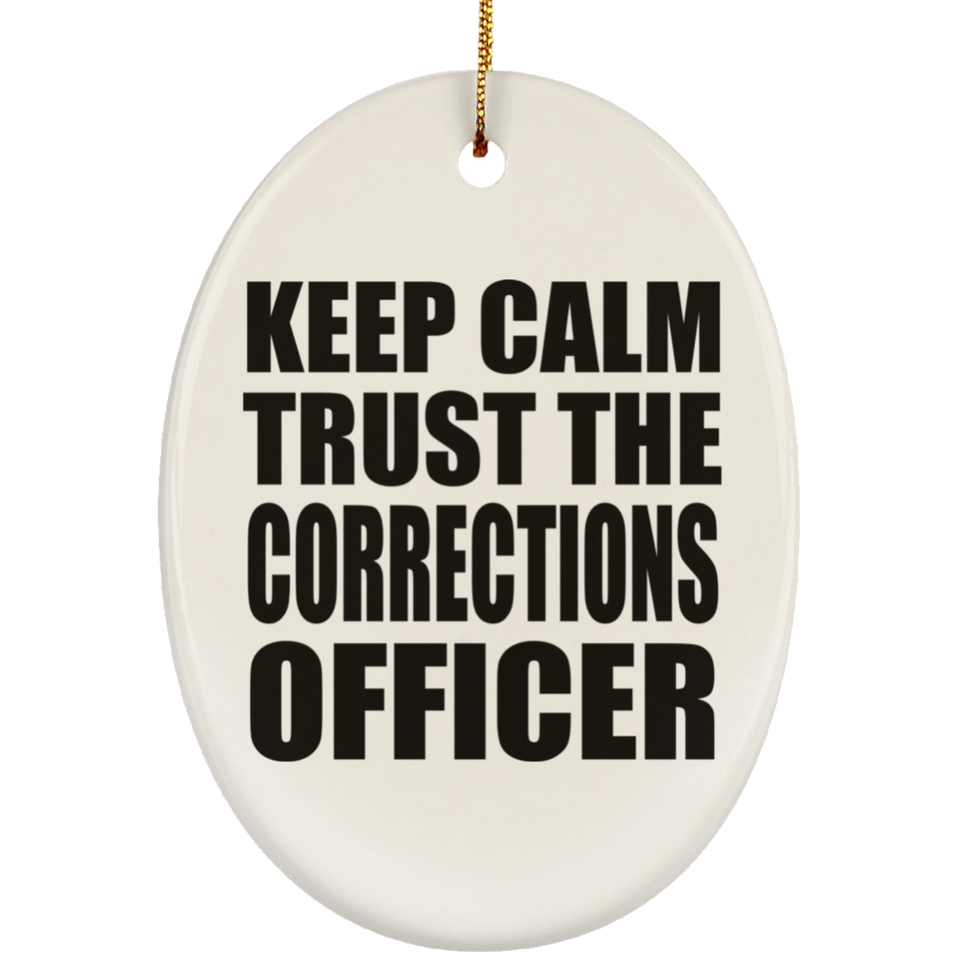 Keep Calm and Trust The Corrections Officer - Oval Ornament