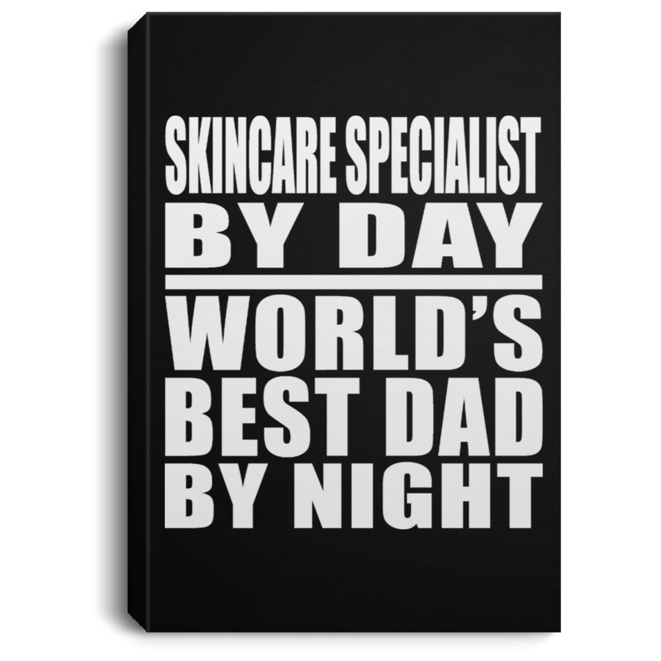 Skincare Specialist By Day World's Best Dad By Night - Canvas Portrait