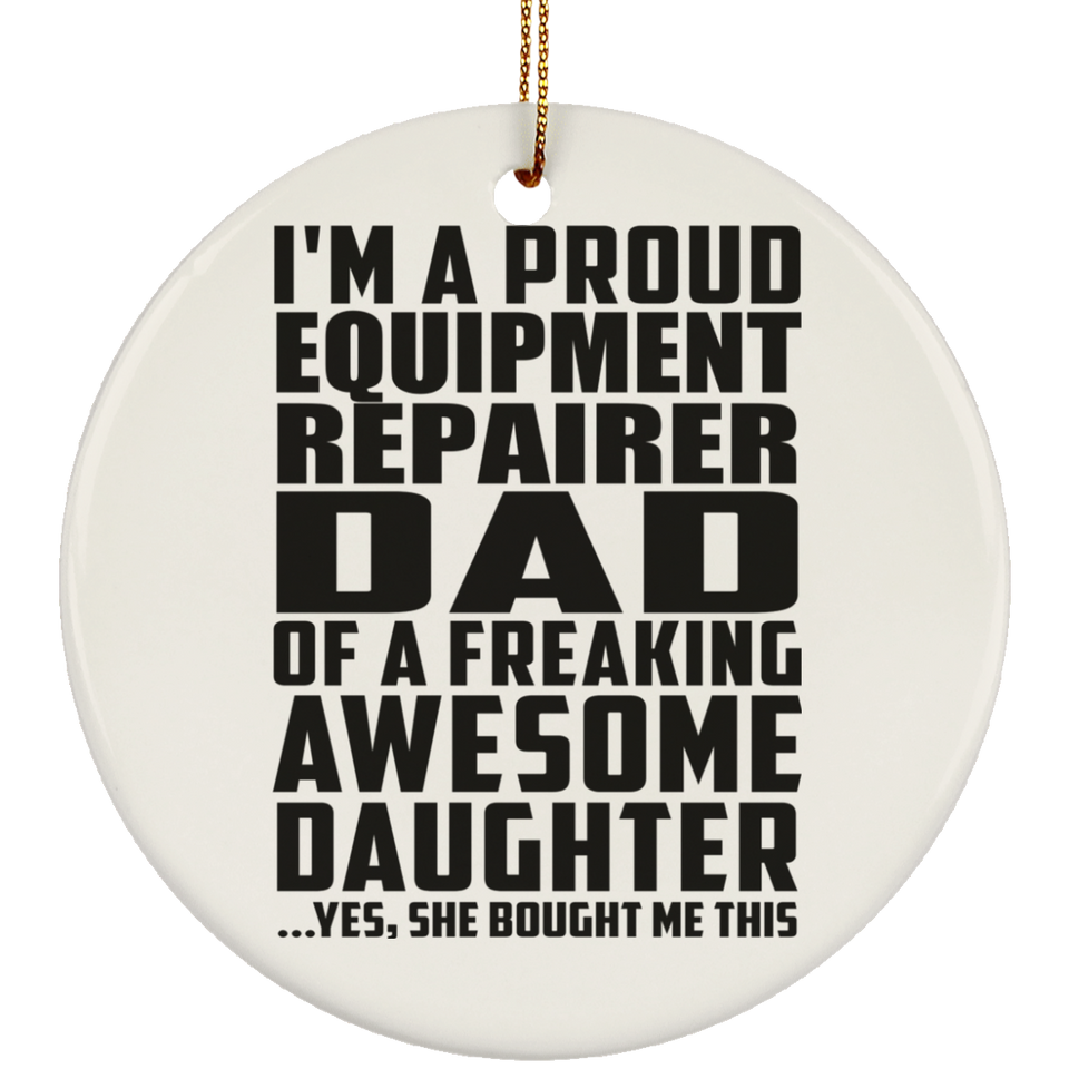Proud Equipment Repairer Dad Of Awesome Daughter - Circle Ornament