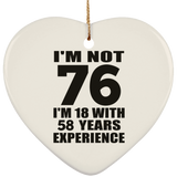 76th Birthday I'm Not 76 I'm 18 With 58 Years Experience - Heart Ornament