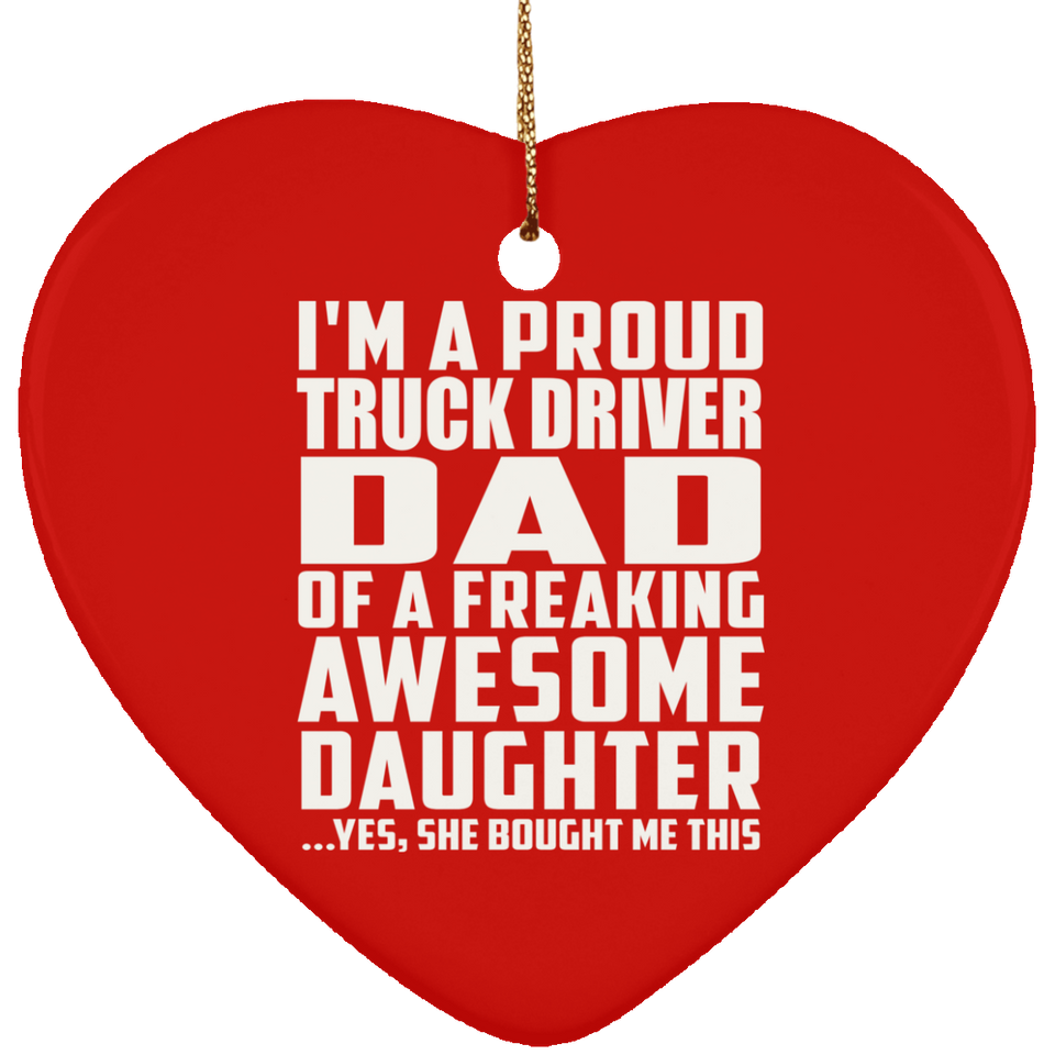 Proud Truck Driver Dad Of Awesome Daughter - Heart Ornament