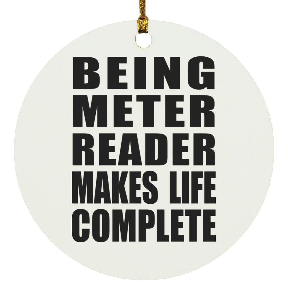 Being Meter Reader Makes Life Complete - Circle Ornament