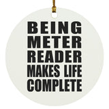 Being Meter Reader Makes Life Complete - Circle Ornament