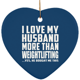 I Love My Husband More Than Weightlifting - Heart Ornament