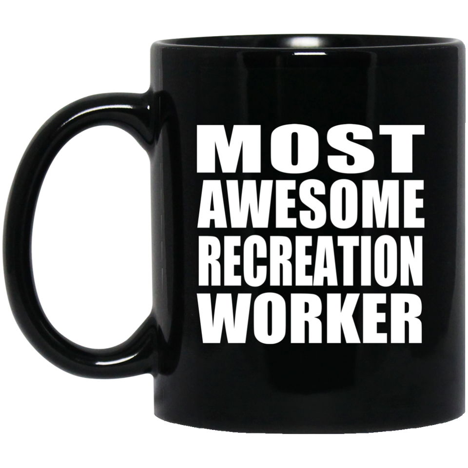 Most Awesome Recreation Worker - 11 Oz Coffee Mug Black