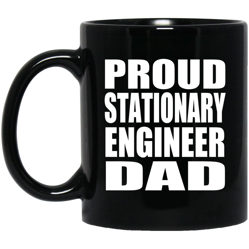Proud Stationary Engineer Dad - 11oz Coffee Mug Black