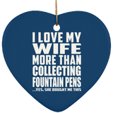 I Love My Wife More Than Collecting Fountain Pens - Heart Ornament