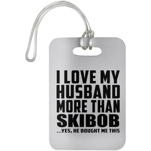I Love My Husband More Than Skibob - Luggage Bag Tag
