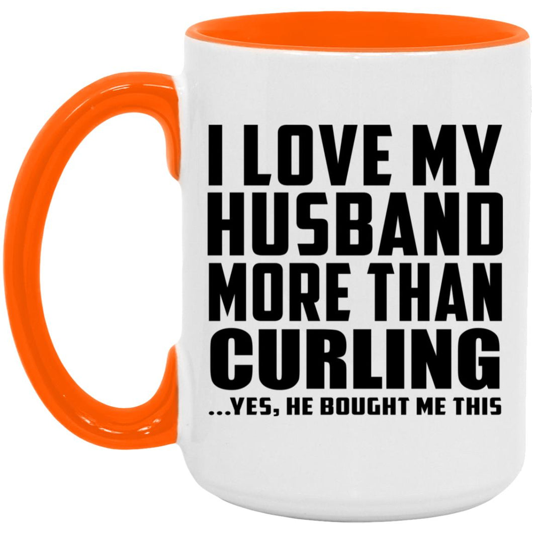 I Love My Husband More Than Curling - 15oz Accent Mug Orange