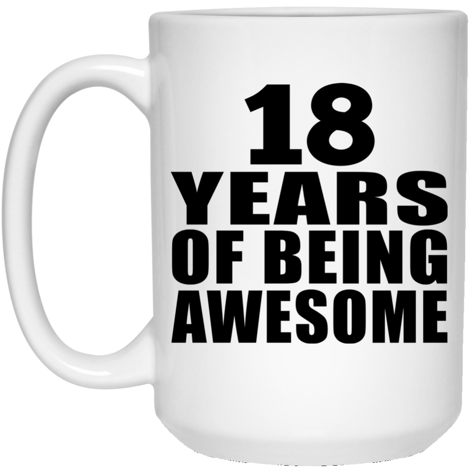 18th Birthday 18 Years Of Being Awesome - 15 Oz Coffee Mug