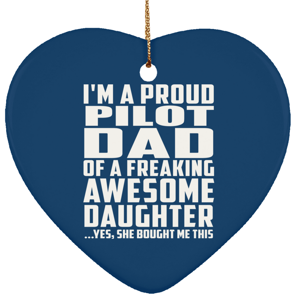 Proud Pilot Dad Of Awesome Daughter - Heart Ornament