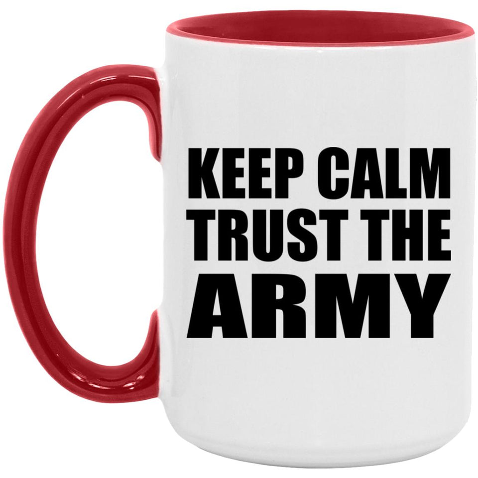 Keep Calm and Trust The Army - 15oz Accent Mug Red