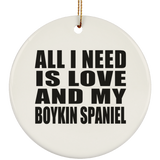 All I Need Is Love And My Boykin Spaniel - Circle Ornament