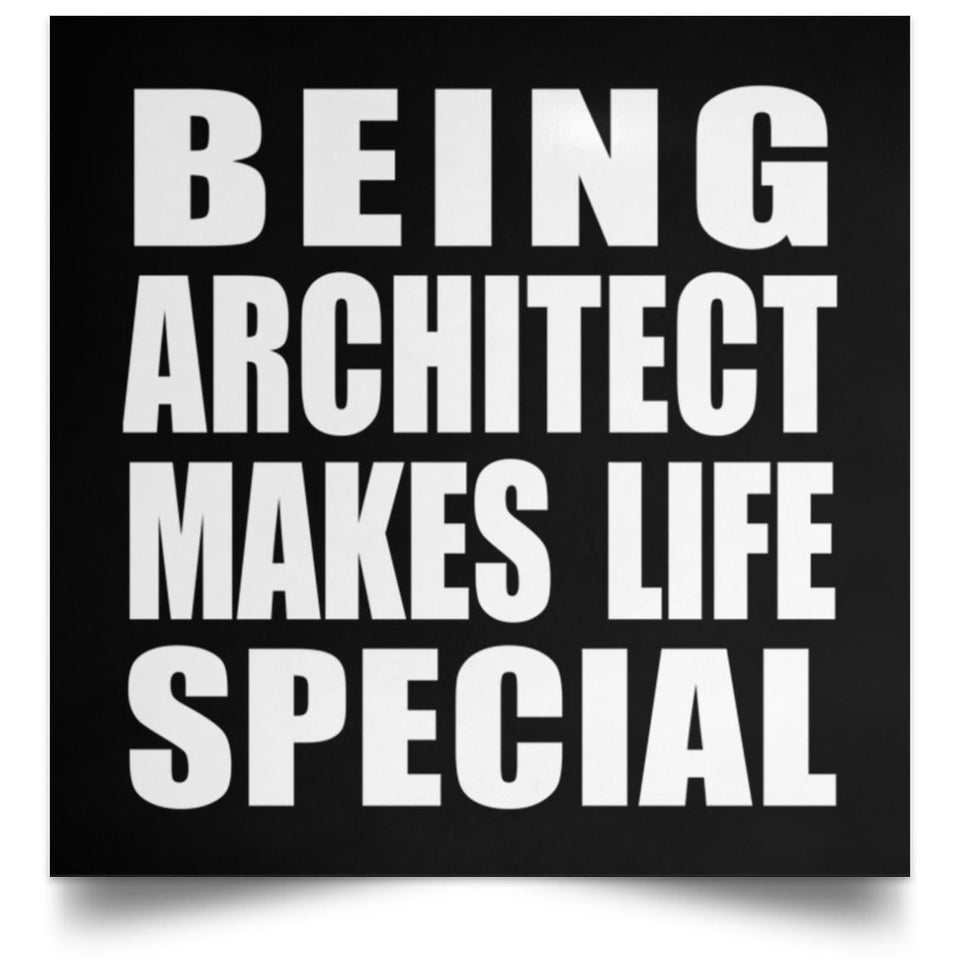 Being Architect Makes Life Special - Poster Square