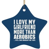 I Love My Girlfriend More Than Aerobics - Star Ornament