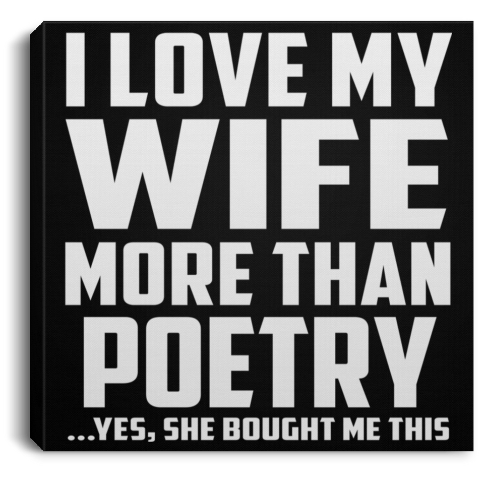 I Love My Wife More Than Poetry - Canvas Square