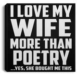 I Love My Wife More Than Poetry - Canvas Square