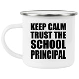 Keep Calm and Trust The School Principal - 12oz Camping Mug