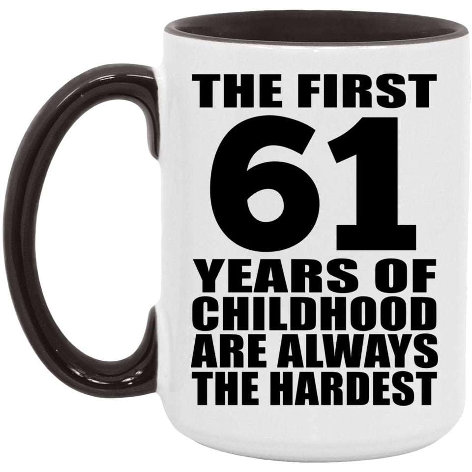 61st Birthday First 61 Years of Childhood Are The Hardest - 15oz Accent Mug Black