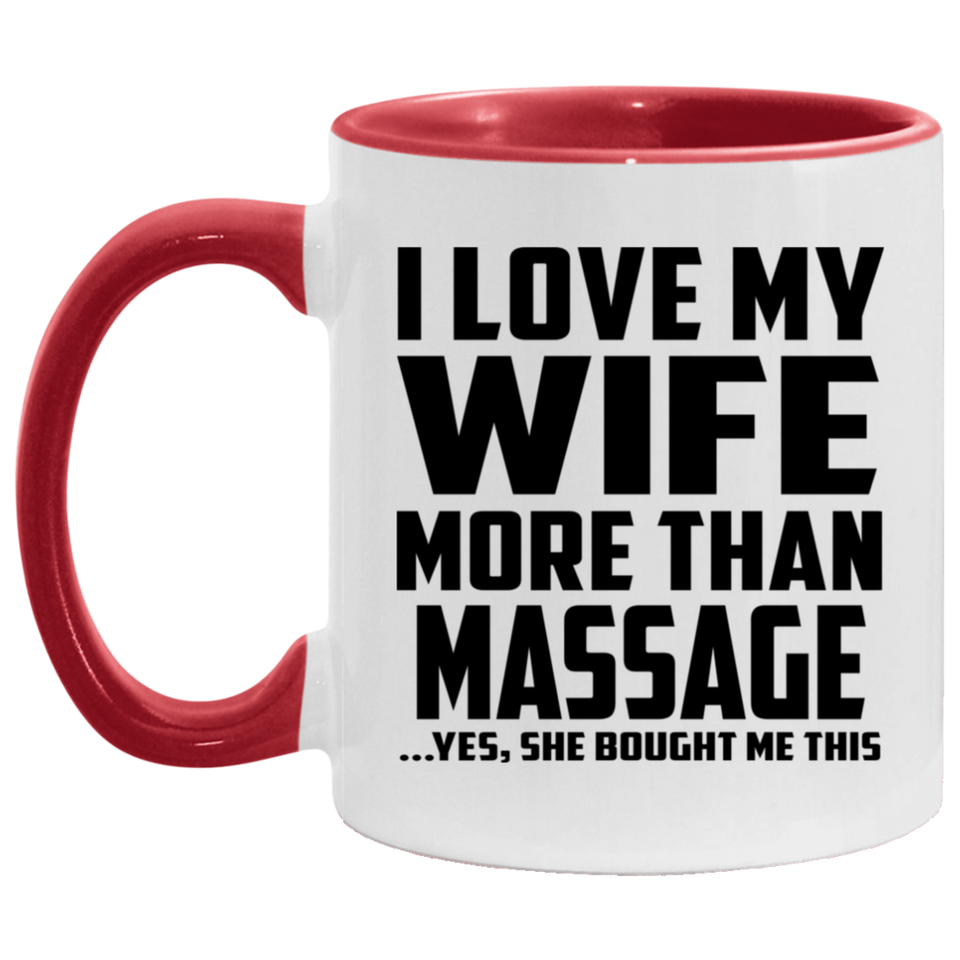 I Love My Wife More Than Massage - 11oz Accent Mug Red