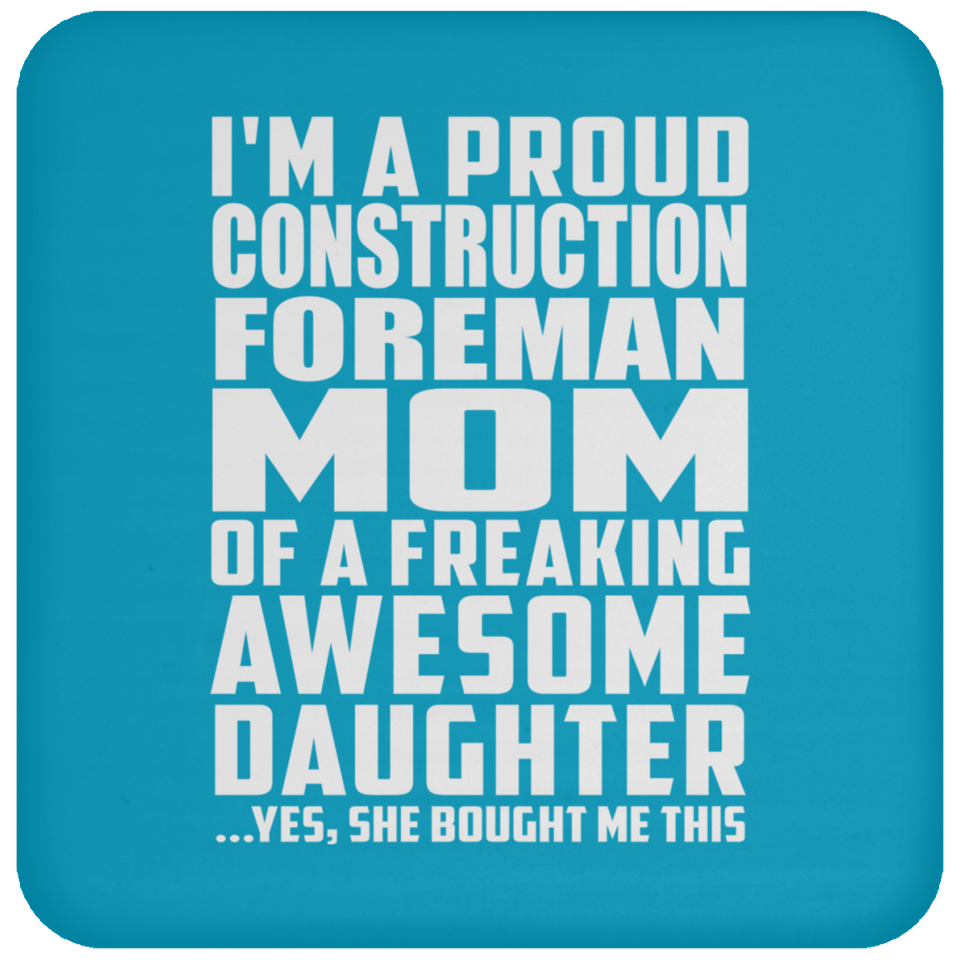 Proud Construction Foreman Mom Of Awesome Daughter - Drink Coaster