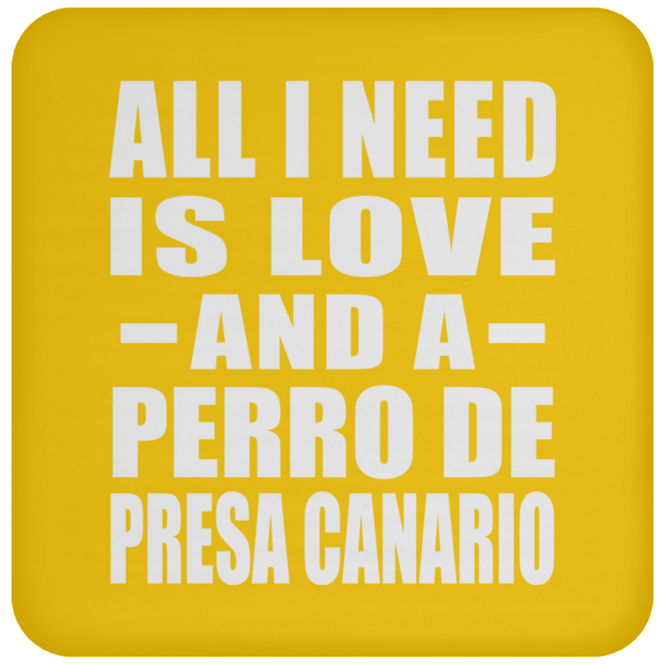 All I Need Is Love And A Perro De Presa Canario - Drink Coaster