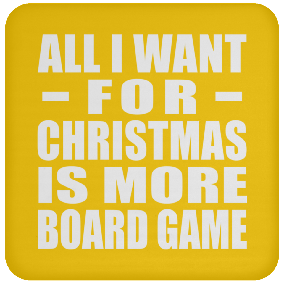 All I Want For Christmas Is More Board Game - Coaster