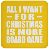 All I Want For Christmas Is More Board Game - Coaster