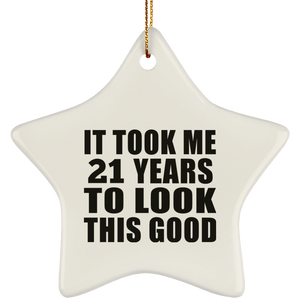 21st Birthday Took Me 21 Years To Look This Good - Star Ornament