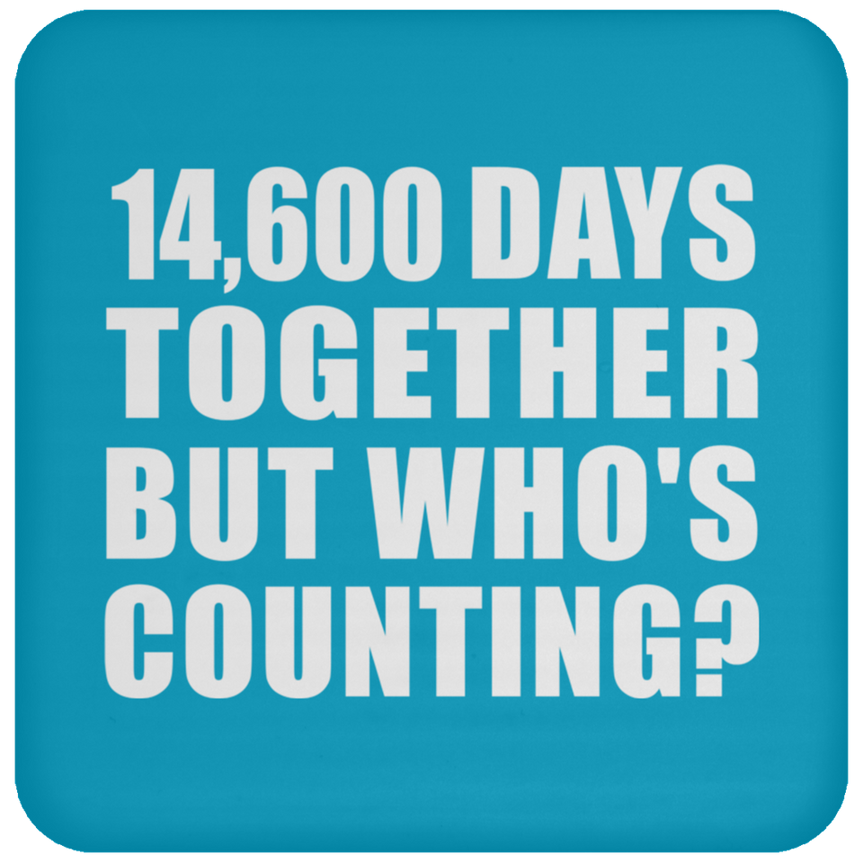 40th Anniversary 14,600 Days Together But Who's Counting - Drink Coaster