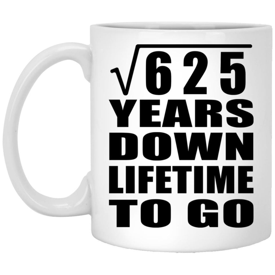 25th Anniversary Square Root of 625 Years Lifetime To Go - 11oz Coffee Mug
