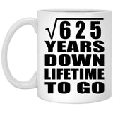 25th Anniversary Square Root of 625 Years Lifetime To Go - 11oz Coffee Mug