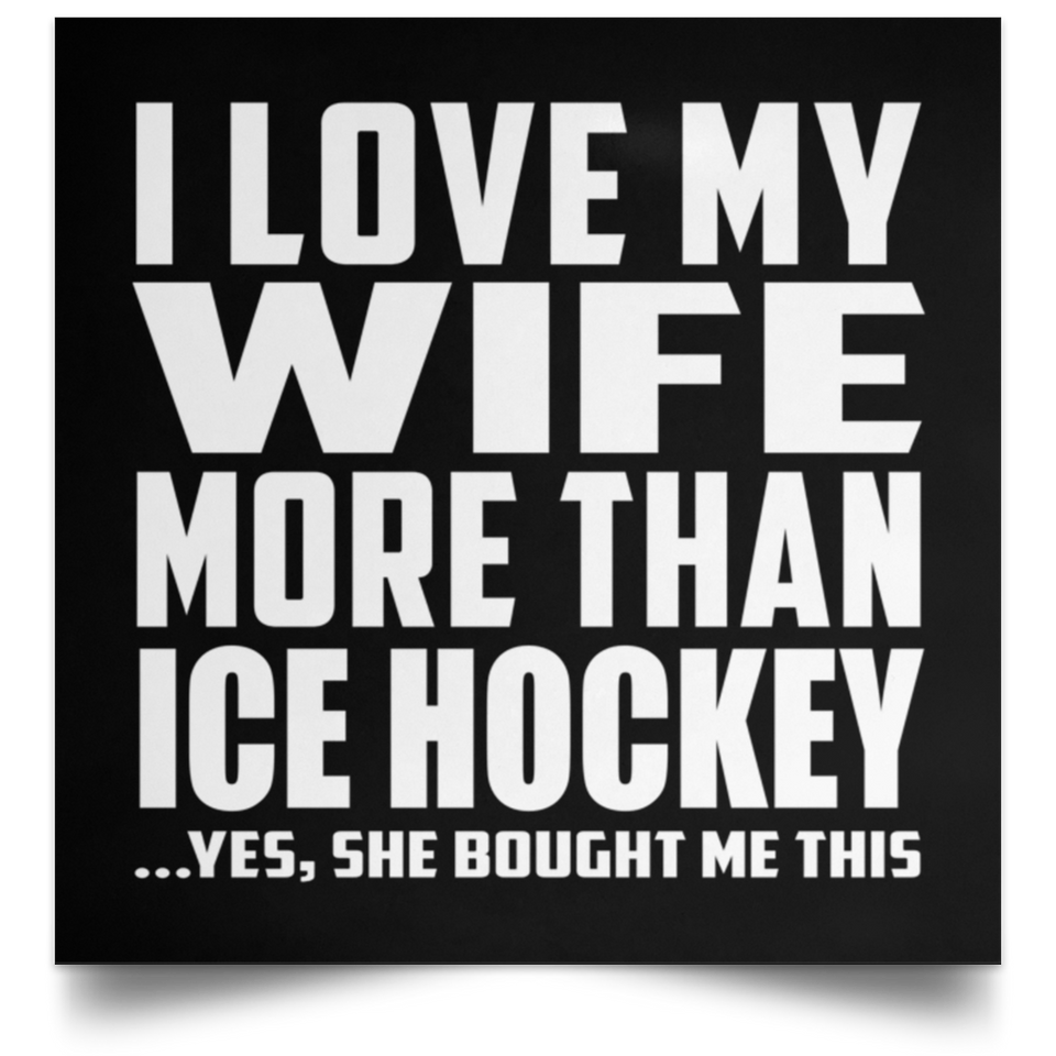 I Love My Wife More Than Ice Hockey - Poster Square