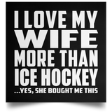 I Love My Wife More Than Ice Hockey - Poster Square