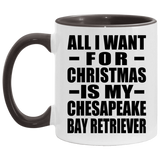 All I Want For Christmas Is My Chesapeake Bay Retriever - 11oz Accent Mug Black