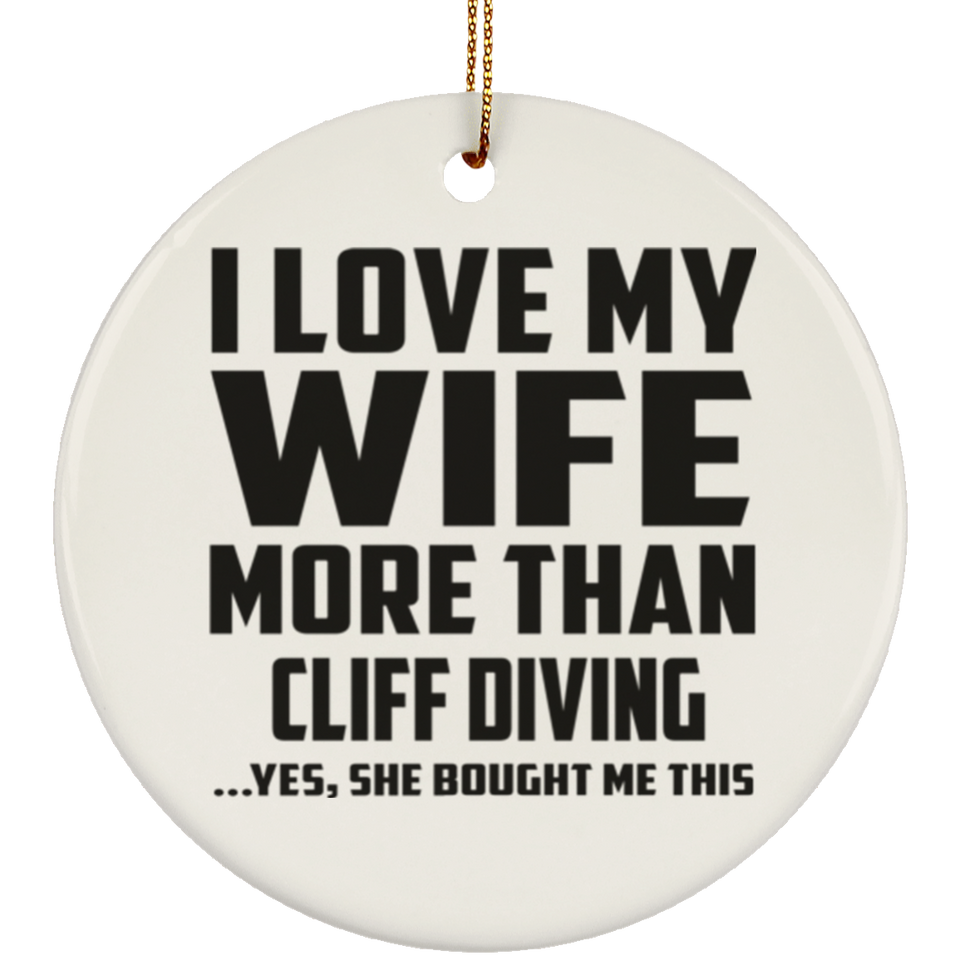 I Love My Wife More Than Cliff Diving - Circle Ornament