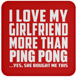I Love My Girlfriend More Than Ping Pong - Drink Coaster