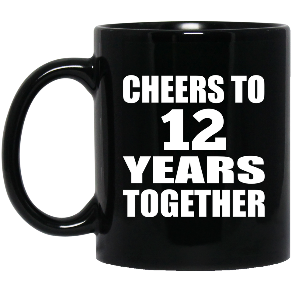12th Anniversary Cheers To 12 Years Together - 11oz Coffee Mug Black