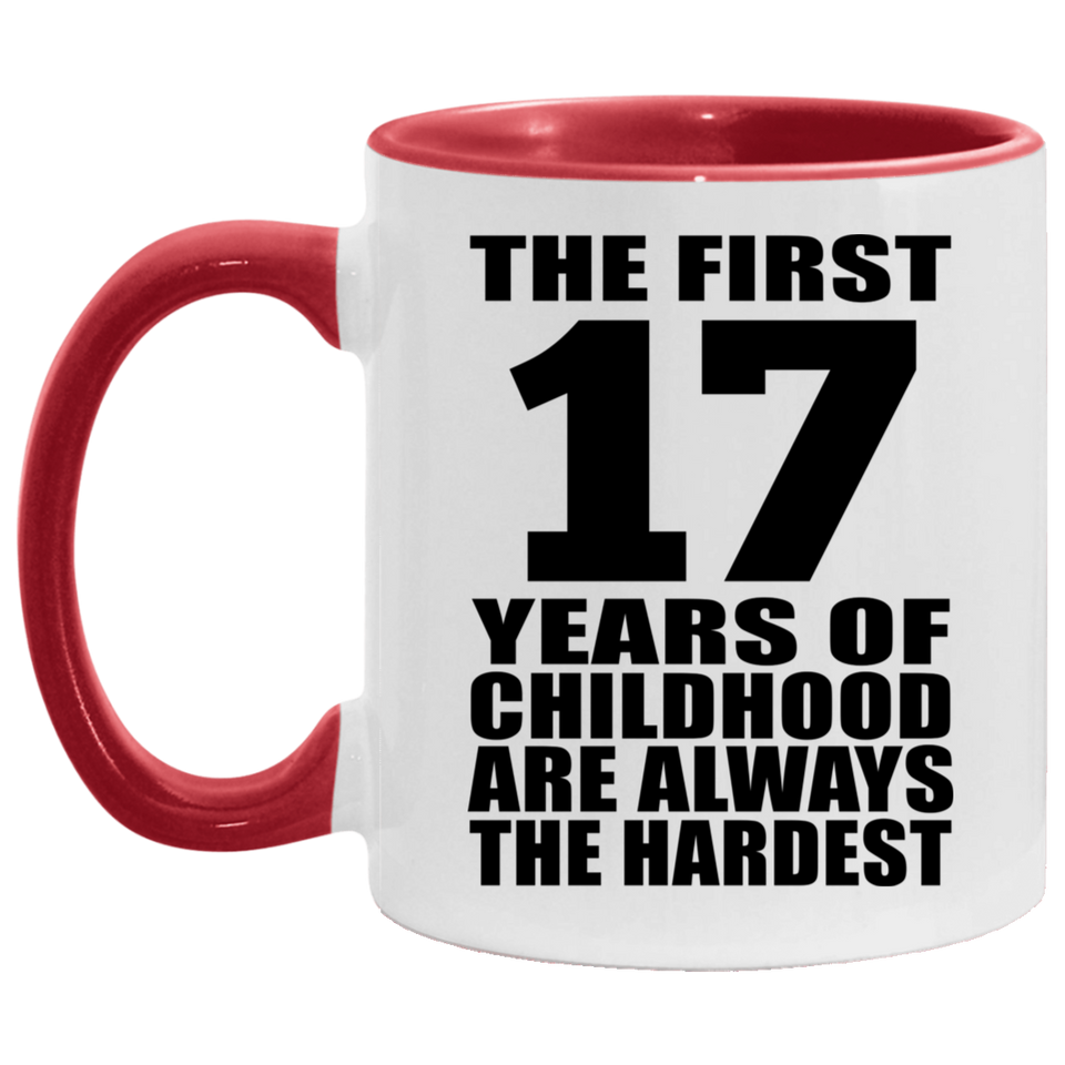 17th Birthday First 17 Years of Childhood Are The Hardest - 11oz Accent Mug Red
