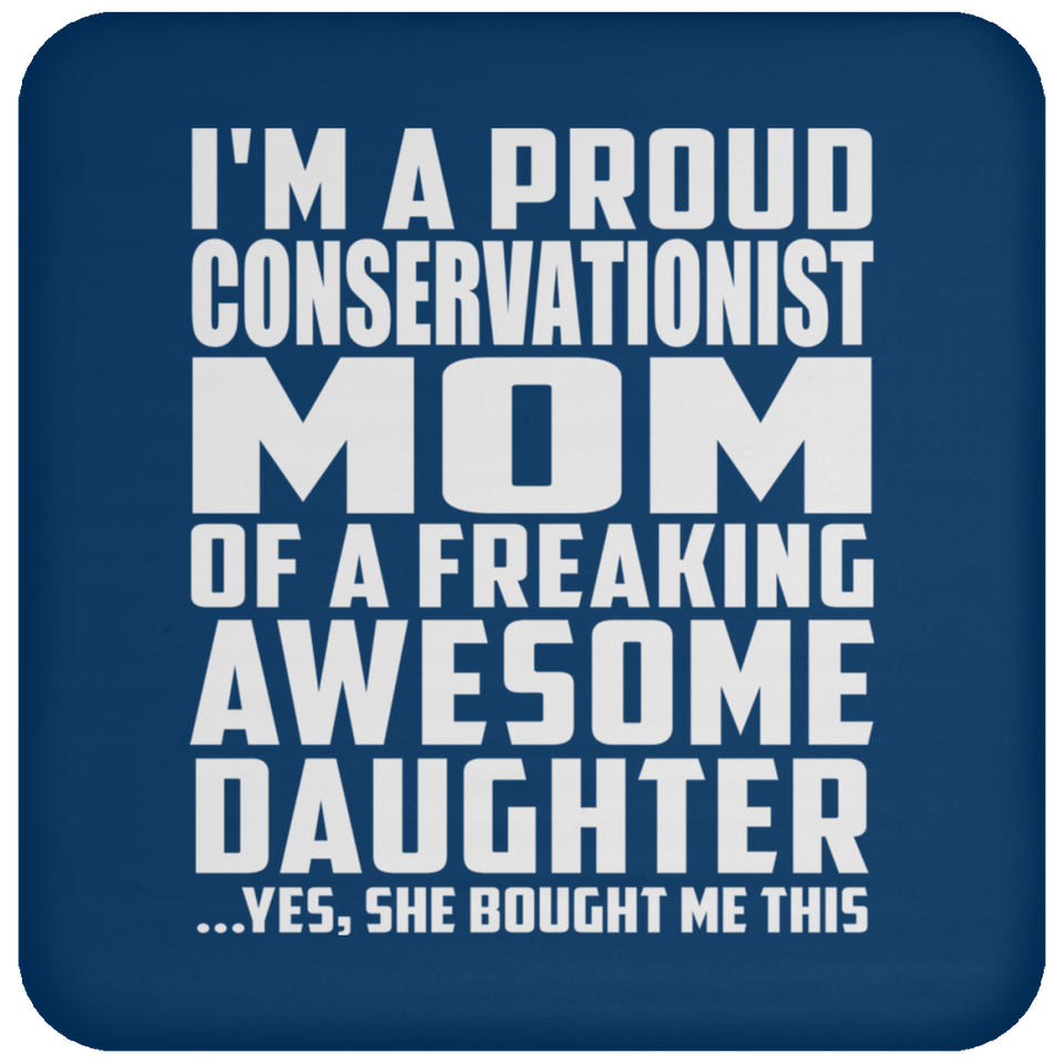 Proud Conservationist Mom Of Awesome Daughter - Drink Coaster
