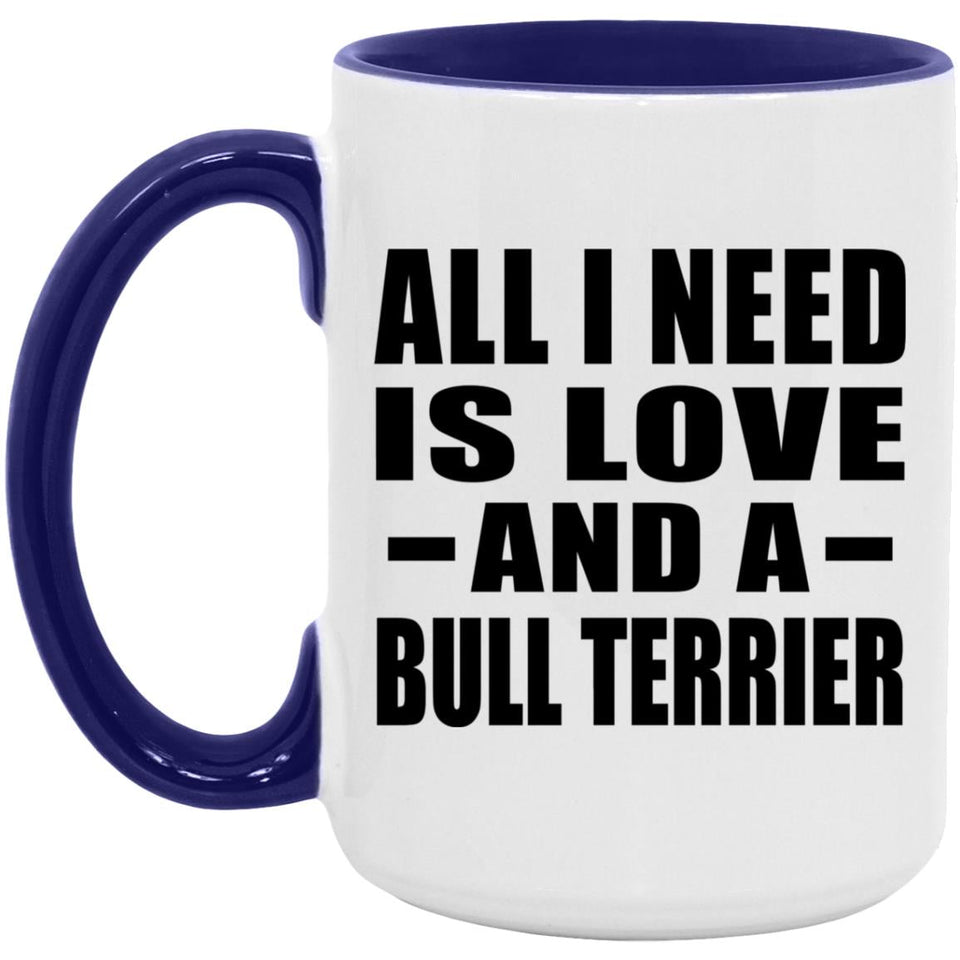 All I Need Is Love And A Bull Terrier - 15oz Accent Mug Purple