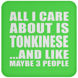 All I Care About Is Tonkinese - Drink Coaster
