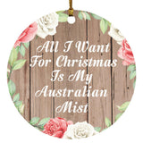 All I Want For Christmas Is My Australian Mist - Circle Ornament B
