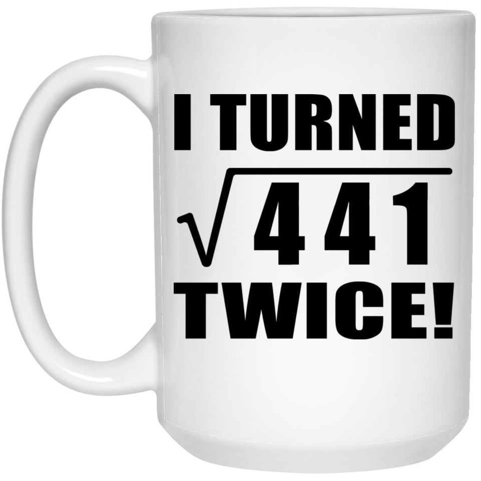 42nd Birthday I Turned Square Root of 441 Twice - 15oz Coffee Mug