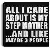 All I Care About Is My Step Mother - Canvas Square