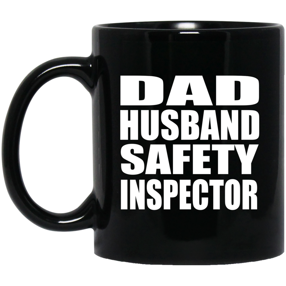 Dad Husband Safety Inspector - 11oz Coffee Mug Black