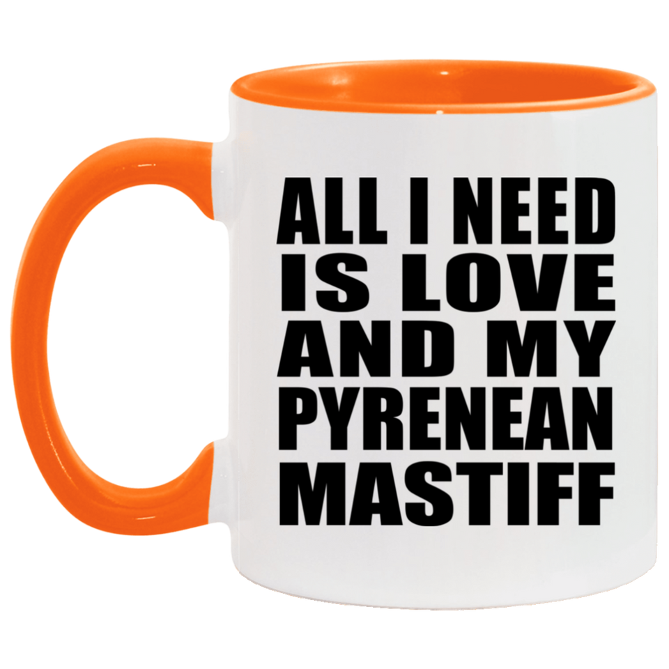 All I Need Is Love And My Pyrenean Mastiff - 11oz Accent Mug Orange