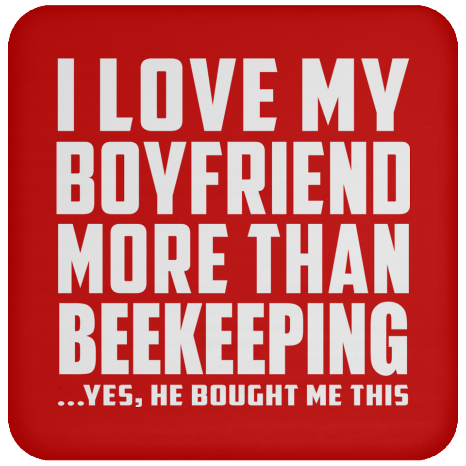 I Love My Boyfriend More Than Beekeeping - Drink Coaster
