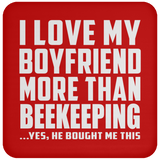 I Love My Boyfriend More Than Beekeeping - Drink Coaster